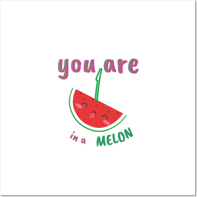 You are one in a melon Wall Art by CreatemeL